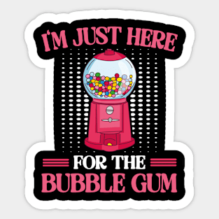 I'm Just Here For The Bubble Gum Chewing Gums Sticker